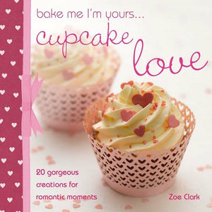 Bake me I'm Yours... Cupcake Love Cook Book