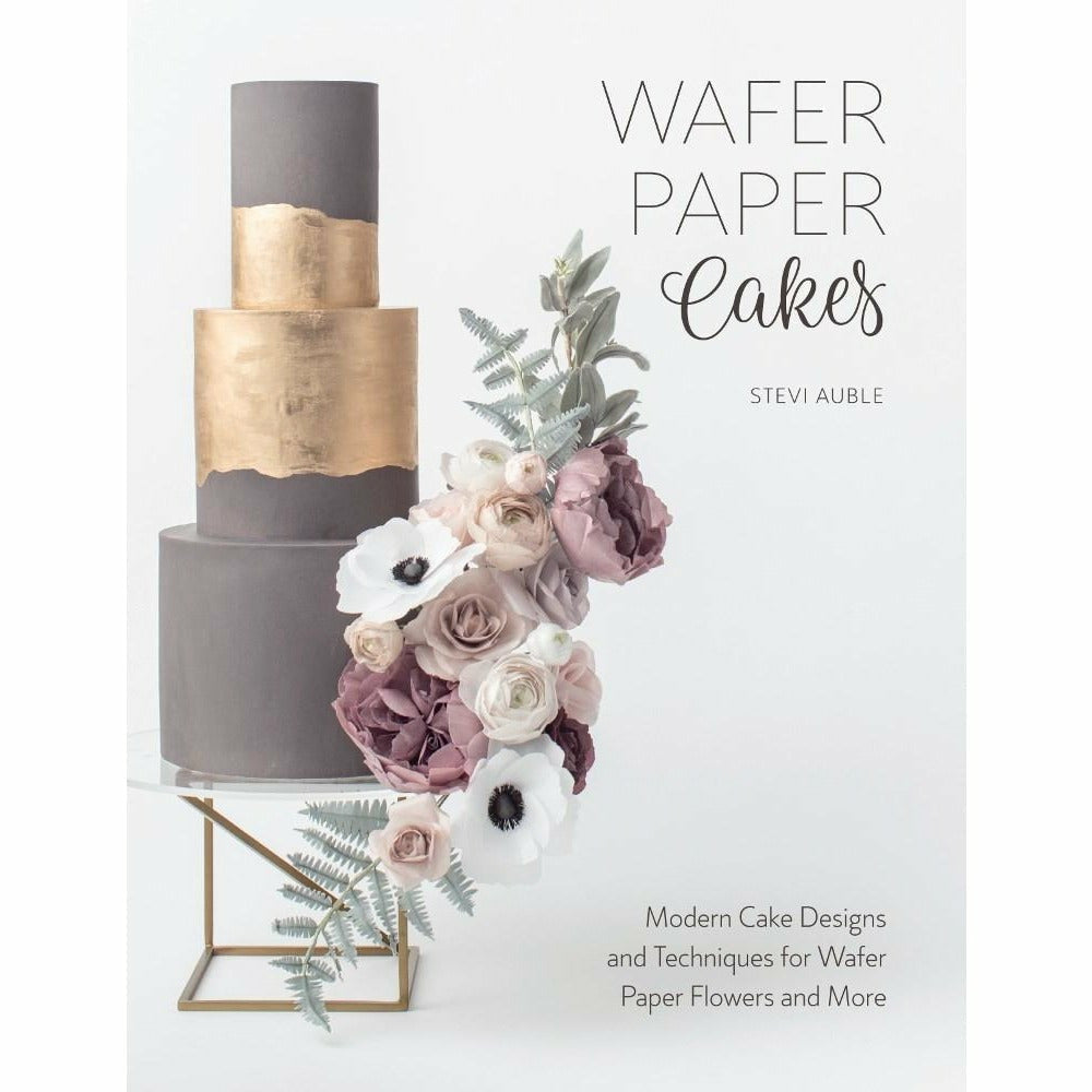 Wafer Paper Cakes: Modern Cake Designs and Techniques for Wafer Paper Flowers - Cook Book