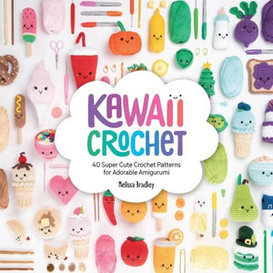 Kawaii Crochet: 40 Super Cute Crochet Patterns for Adorable Amigurumi