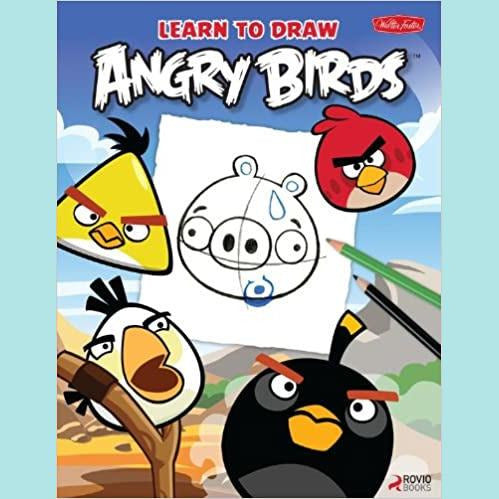 Learn to Draw Angry Birds - Learn to Draw All of Your Favorite Angry Birds and Those Bad Piggies!